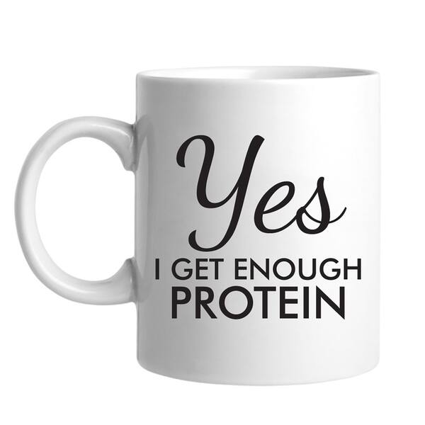 Yes I Get Enough Protein Ceramic White Coffee Mug Bed Bath & Beyond