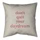 Quotes Handwritten Don't Quit Your Daydream Quote Pillow (w/Rmv Insert ...