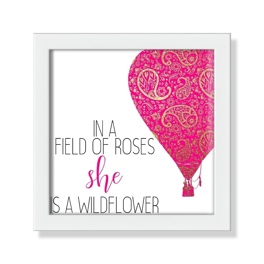 IN A FIELD OF ROSES SHE IS A WILDFLOWER POSTER