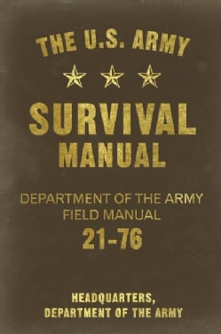 The U.S. Army Survival Manual Department of the Army Field Manual 21 76 (Paperback) General