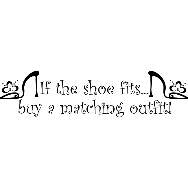 If The Shoe Fits Vinyl Wall Art Quote (MediumSubject OtherMatte Black vinylImage dimensions 9 inches high x 36 inches wideThese beautiful vinyl letters have the look of perfectly painted words right on your wall. There isnt a background included; just 