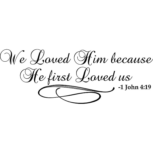 We Loved Him Because He First Loved Us Bible Verse Vinyl Wall Art Quote L13076914