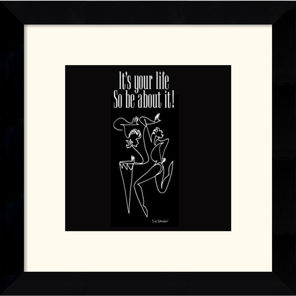 Sir Shadow 'It's Your Life, So Be About It' Framed Art Print