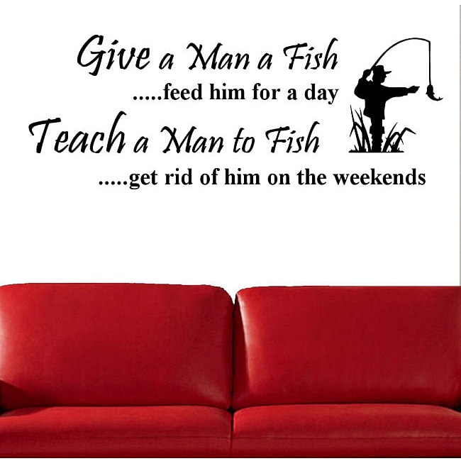 Vinyl give a man a fish feed him for a day wall decal 14097376