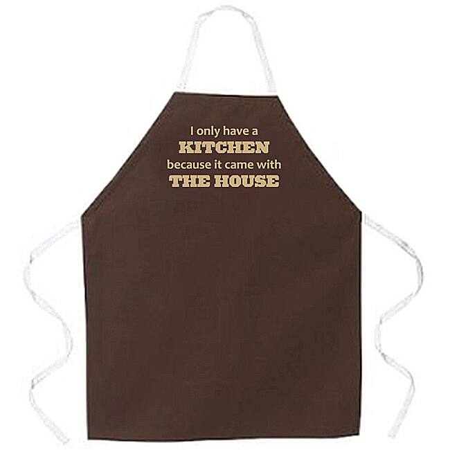 'I Only Have a Kitchen Because It Came With The House' Apron-Brown