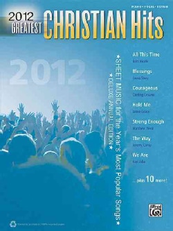 Greatest Christian Hits 2012 Sheet Music for the Year's Most Popular Songs; Piano, Vocal, Guitar) (Paperback) Music