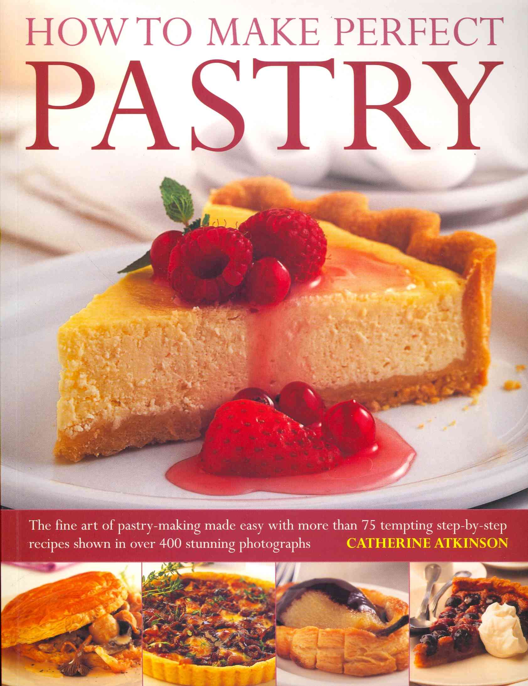 How to Make Perfect Pastry The Fine Art of Pastry Making Made Easy