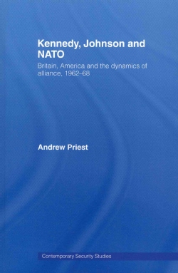 Kennedy, Johnson and NATO Britain, America and the Dynamics of Alliance, 1962 68 (Paperback) Military History