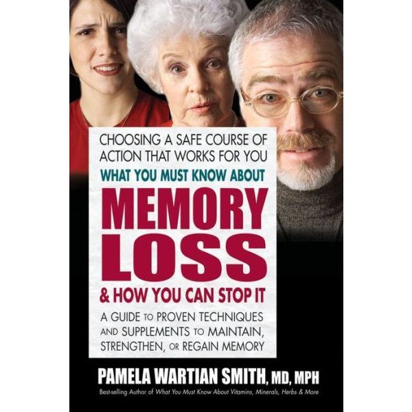 What You Must Know About Memory Loss & How You Can Stop It A Guide to