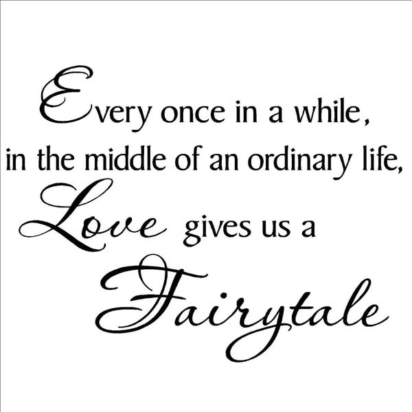 'Every once in a while in the middle of an ordinary life Love gives us ...