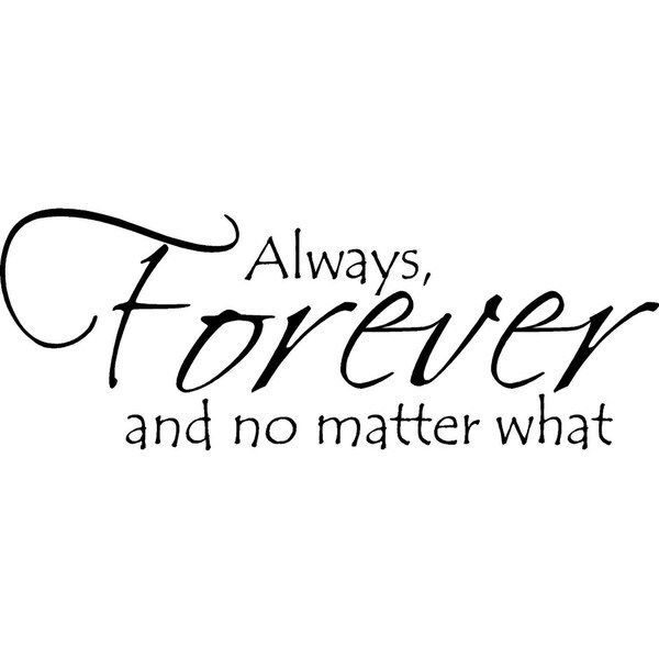 'Always Forever and no matter what' Vinyl Wall Art Lettering - 15561429 ...