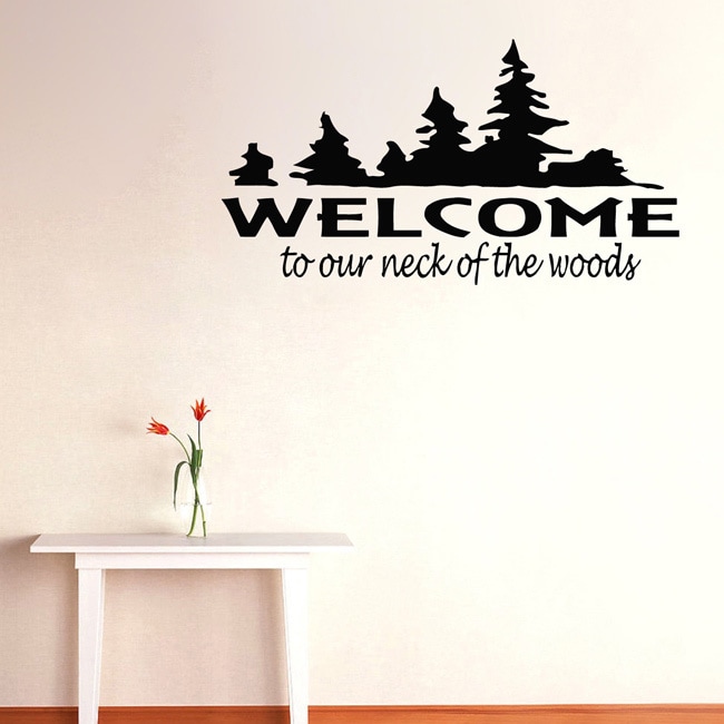 Welcome To Our Neck Of The Woods Vinyl Wall Decal (Glossy blackEasy to applyDimensions 25 inches wide x 35 inches long )