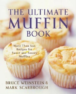 The Ultimate Muffin Book More Than 600 Recipes for Sweet and Savory Muffins (Paperback) Appliance Cooking