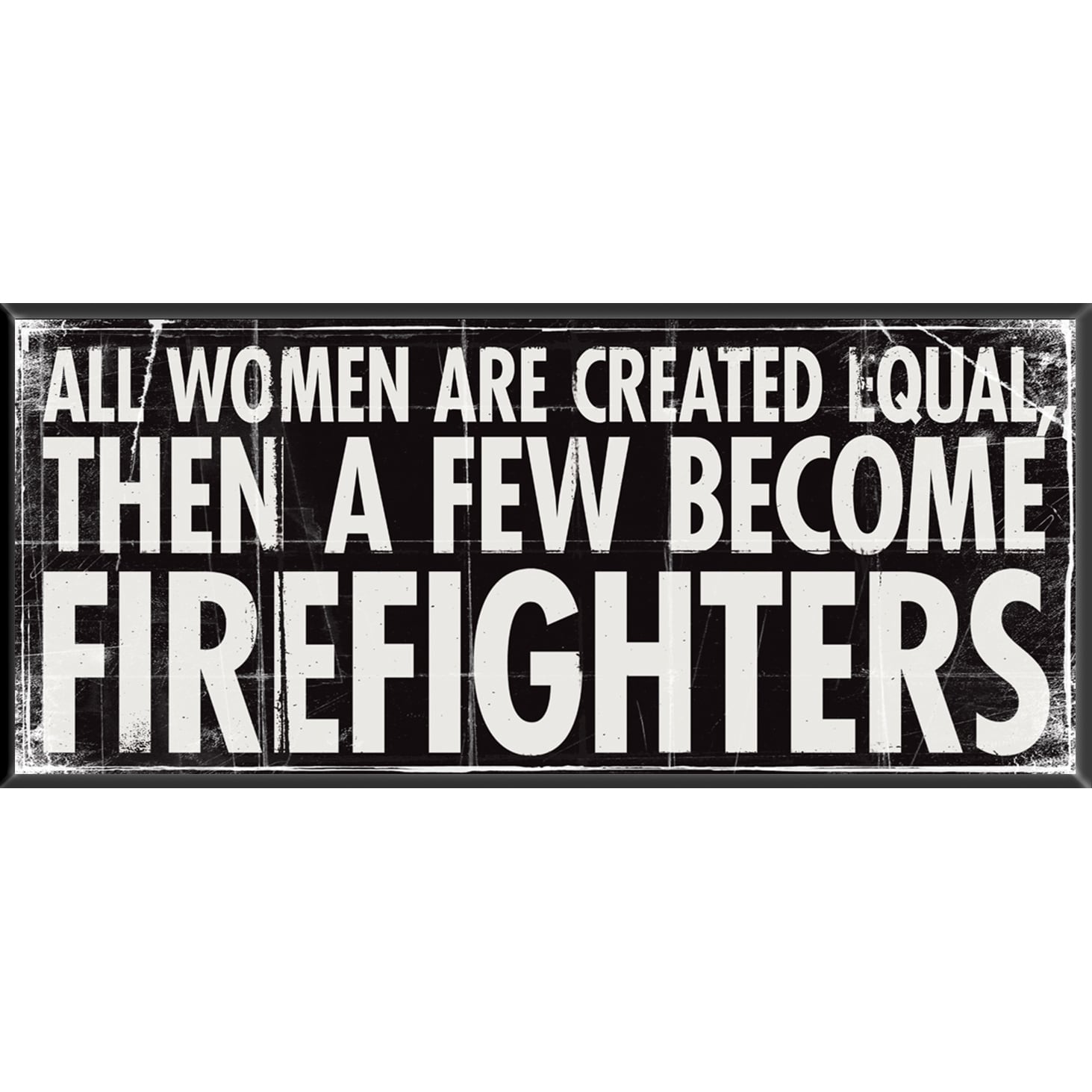 Firefighters Women Equal Inspirational Plaque (SmallSubject MotivationalFrame N/AMatte N/AMedium Wood PlaqueImage dimensions 10x4Outer dimensions 10x4 )