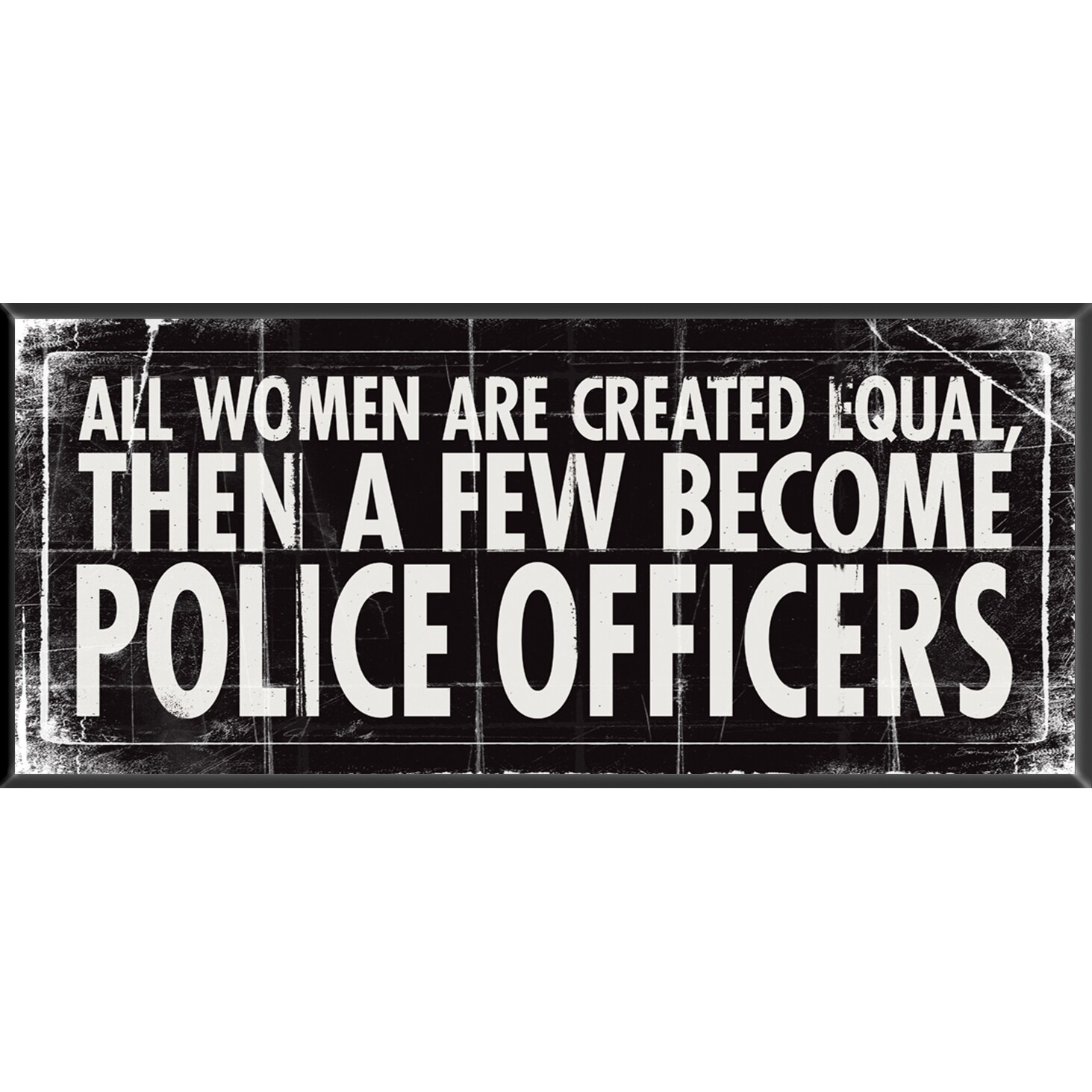 Equal Women Police Officers Inspirational Plaque (SmallSubject MotivationalFrame N/AMatte N/AMedium Wood PlaqueImage dimensions 10x4Outer dimensions 10x4 )