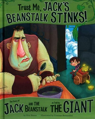 Trust Me, Jack's Beanstalk Stinks!: The Story of Jack and the Beanstalk ...