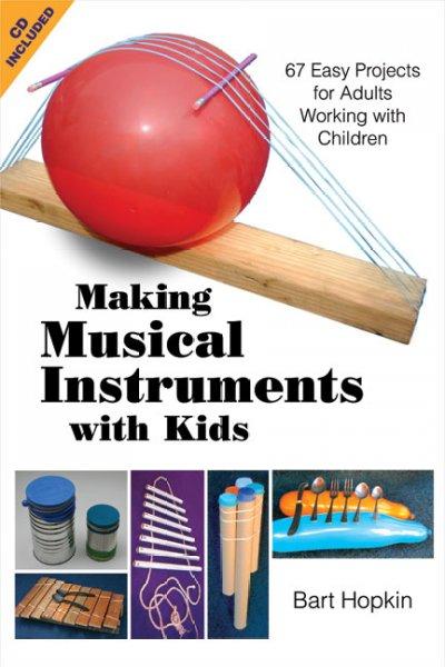 Musical Instruments With Kids: 67 Easy Projects for Adults Working 