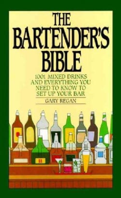 The Bartenders Bible 1001 Mixed Drinks and Everything You Need to