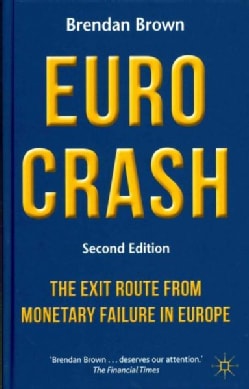 Euro Crash The Exit Route From Monetary Failure In Europe