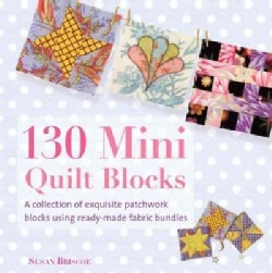 130 Mini Quilt BlocksA Collection of Exquisite Patchwork Blocks Using