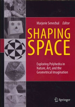 Shaping Space Exploring Polyhedra In Nature Art And The