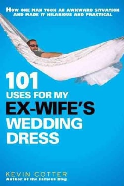 101 Uses for My Ex Wifes Wedding Dress (Paperback) Today $12.47