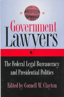 Government Lawyers The Federal Legal Bureaucracy And Presidential
Politics
