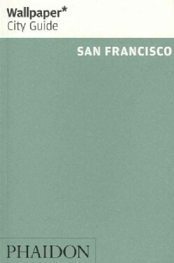 Wallpaper City Guide 2012 San Francisco The City at a Glance