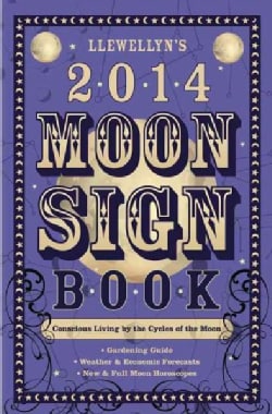 Llewellyns 2014 Moon Sign Book Conscious Living by the Cycles of the