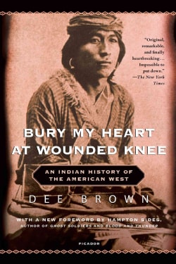 Bury My Heart at Wounded Knee An Indian History of the American West