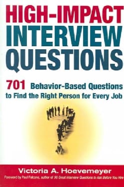 HighImpact Interview Questions 701 BehaviorBased Questions to Find the Right Person for Every Job