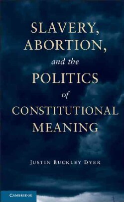Slavery Abortion And The Politics Of Constitutional Meaning Hardcover Free Shipping Today