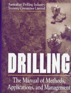 Drilling The Manual of Methods, Applications, and Management