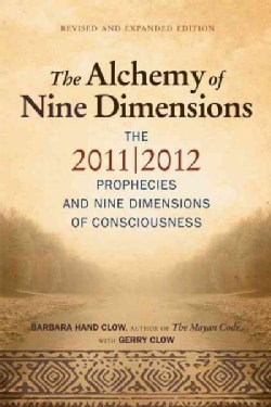 Alchemy of Nine Dimensions The 2011/2012 Prophecies and Nine