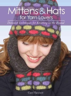 Mittens & Hats for Yarn Lovers Detailed Techniques for Knitting in