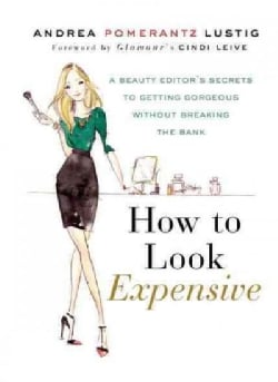 How to Look Expensive A Beauty Editors Secrets to Getting Gorgeous