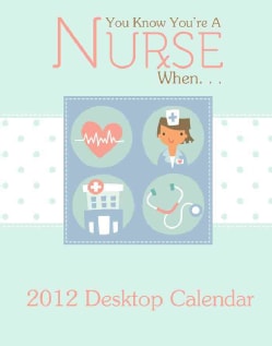 You Know You`re a Nurse When2012 Calendar (Calendar)