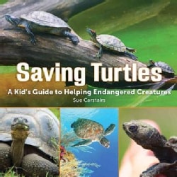 Saving Turtles A Kids Guide To Helping Endangered Creatures Hardcover Free Shipping On