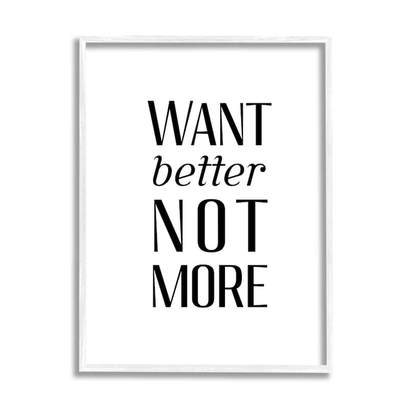 Stupell Better Not More Phrase Framed Giclee Art Design by Daphne Polselli - 24 x 30 - White