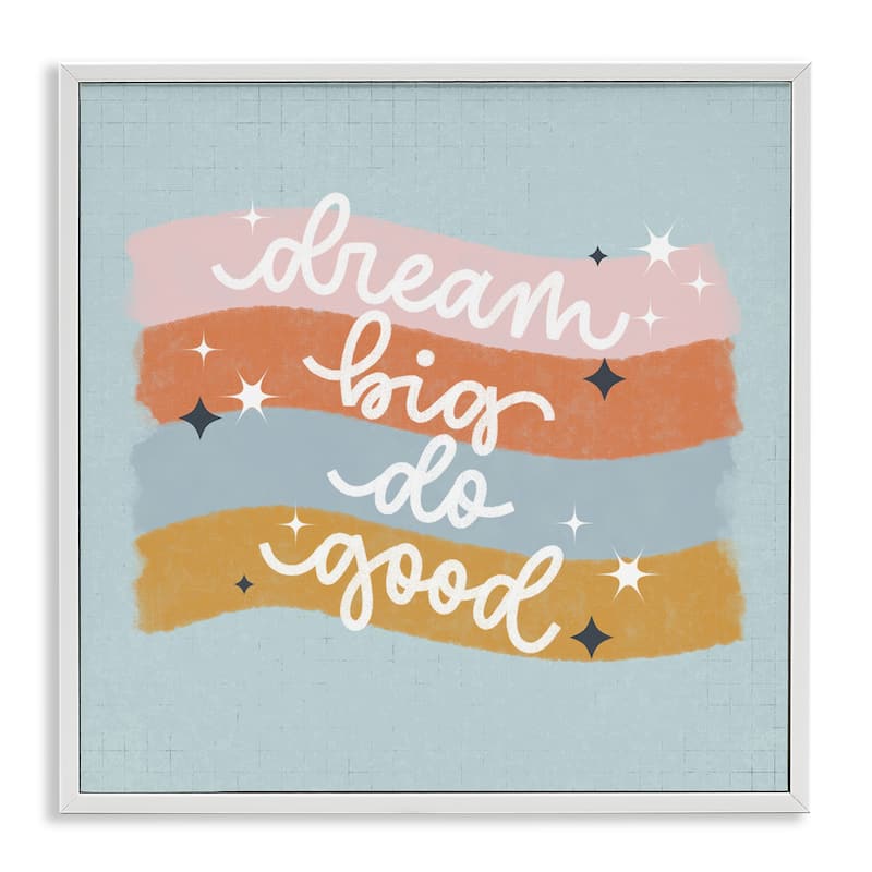 Stupell Dream Big Do Good Framed Giclee Art Design By Sarah Hickman - 17 x 17 - White