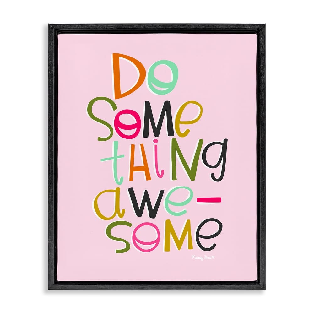 Stupell Do Something Awesome on Pink Framed Floater Canvas Wall Art Design By Mandy Ford Art + Illustration