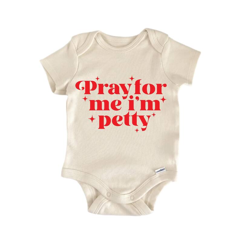 Pray For Me I'm Petty Jesus Religious God Christian - Baby Boy Girl Clothes Bodysuit - Natural - Newborn