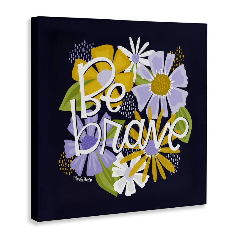Stupell Be Brave over Florals Canvas Wall Art Design By Mandy Ford Art + Illustration