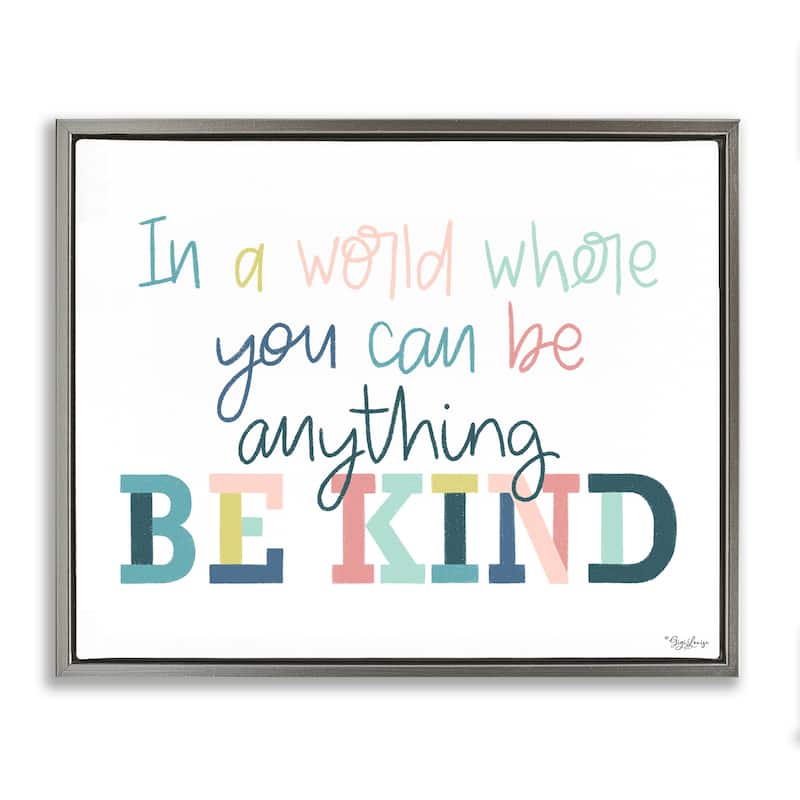 Stupell Be Kind In A World Framed Floater Canvas Wall Art Design By Gigi Louise - 31 x 25 - Grey