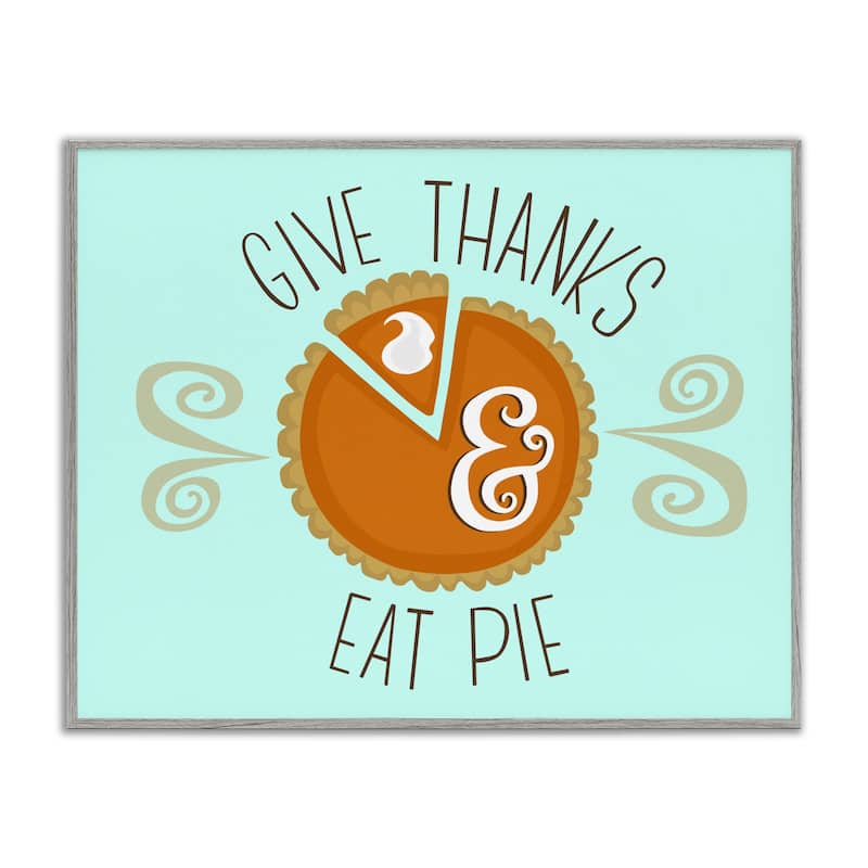 Stupell Give Thanks Eat Pie Framed Giclee Art Design By Mandy Ford Art + Illustration - 30 x 24 - Grey