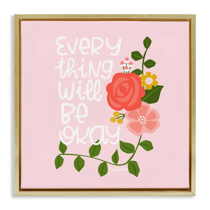 Stupell Everything Will Be Okay Floral Framed Floater Canvas Wall Art Design By Mandy Ford Art + Illustration - 25 x 25 - Gold