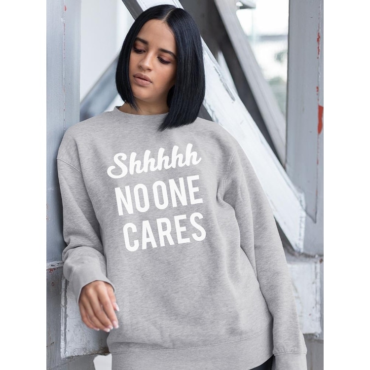 Shhhhh No One Cares Women's Sweatshirt - Sport Grey