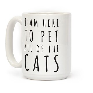 Shop I Am Here To Pet All Of The Cats White 15 Ounce Ceramic
