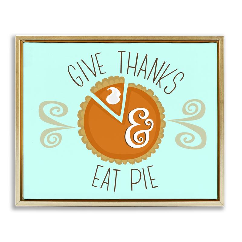 Stupell Give Thanks Eat Pie Framed Floater Canvas Wall Art Design By Mandy Ford Art + Illustration - 21 x 17 - Gold