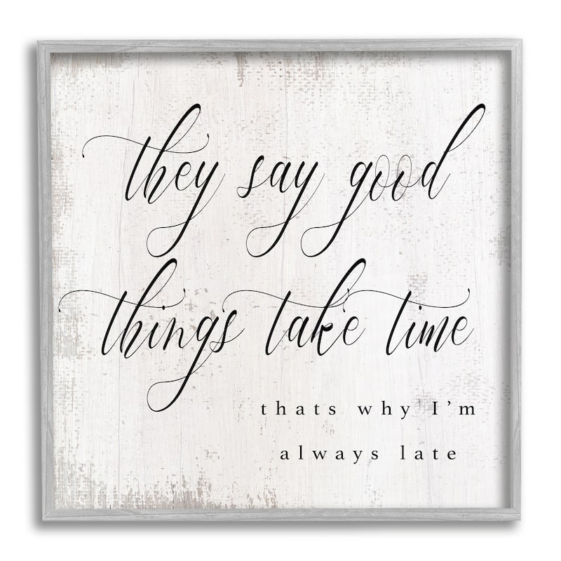 Stupell Good Things Take Time Amusing Lateness Excuse Phrase Framed Wall Art, Design by Daphne Polselli - Black - 24 x 24 - Grey